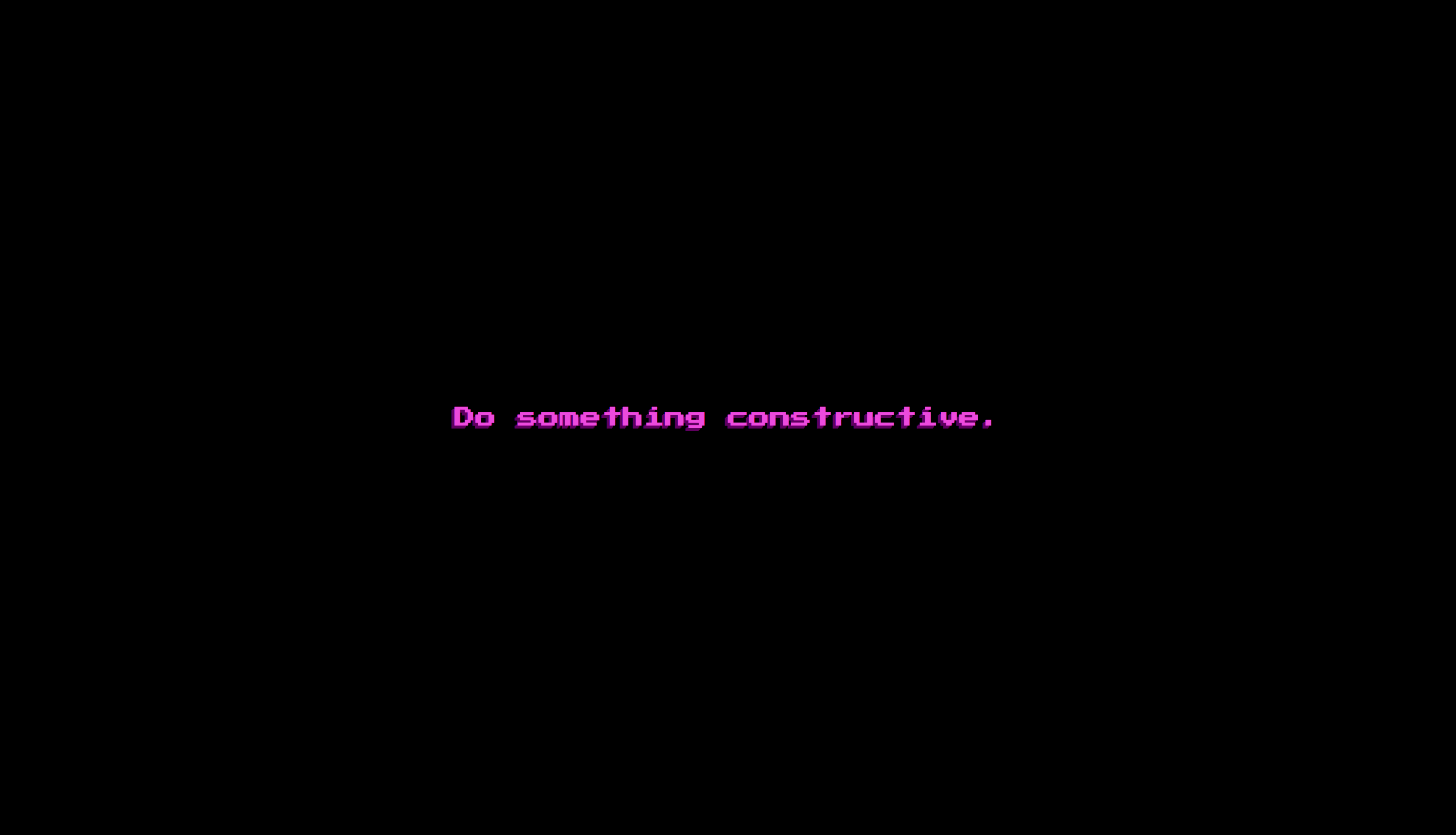 A snapshot of the website which shows a black screen and the words 'do something constructive' in the center of the viewport